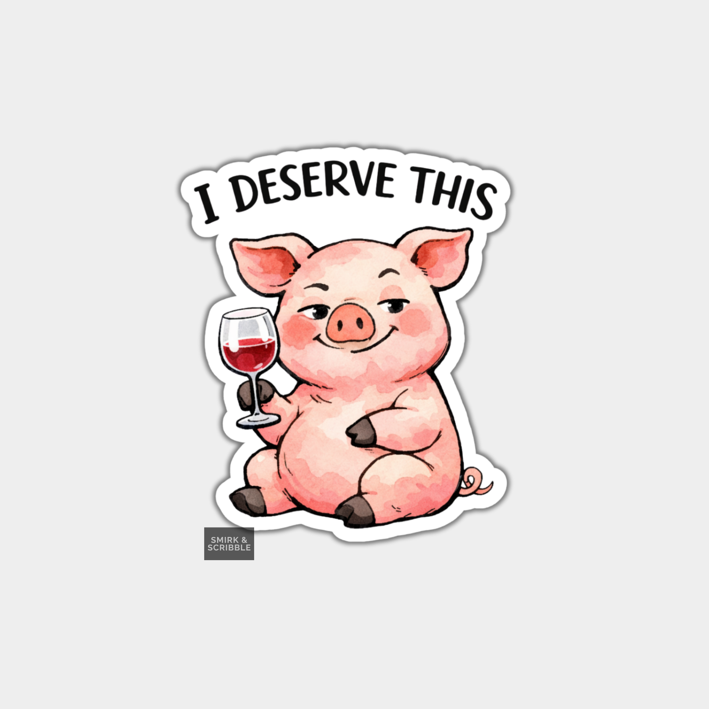 Sticker of a pig holding a glass of wine with text 'I DESERVE THIS' on a white background.