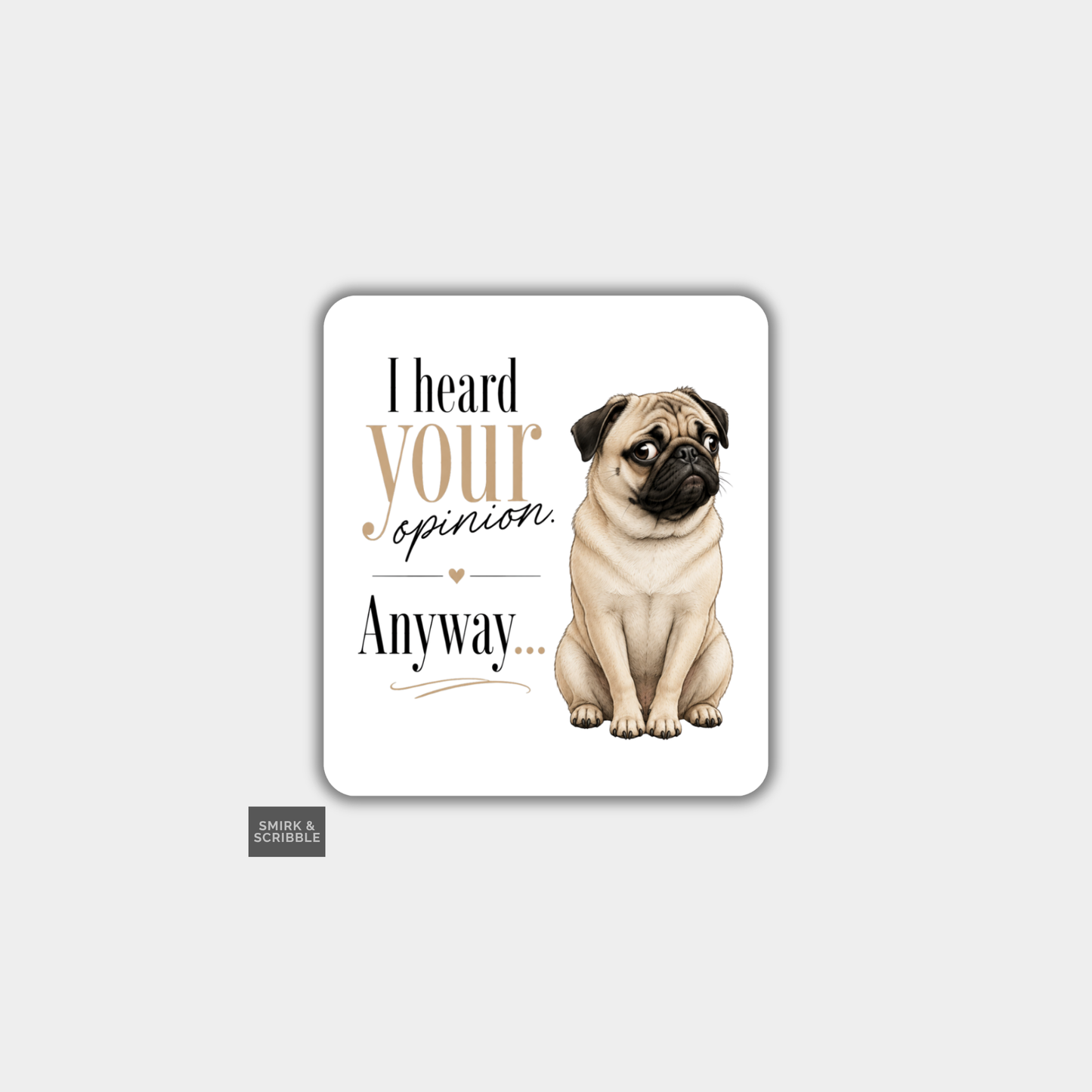 Funny Die Cut Vinyl Sticker - Pug Opinion