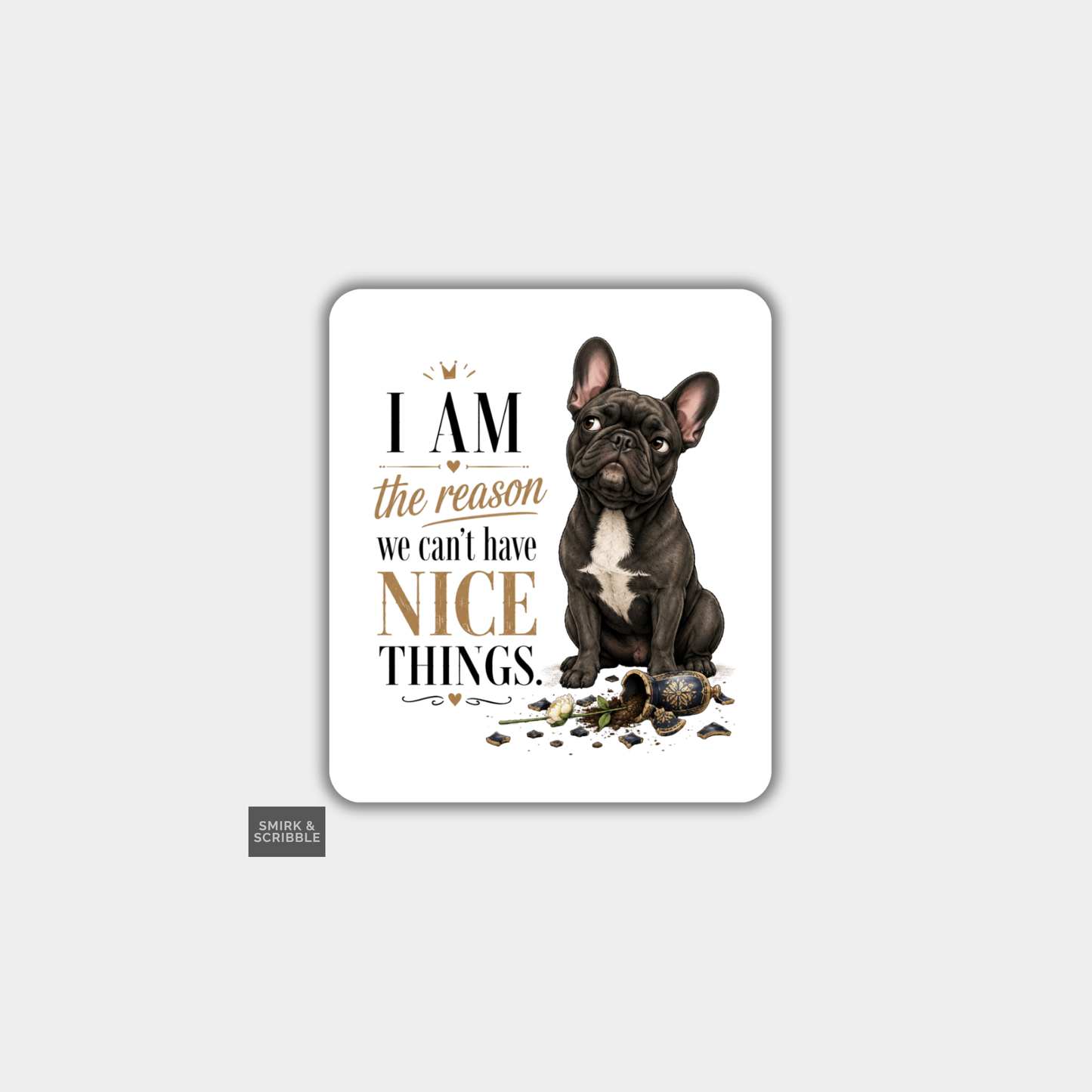 Funny Die Cut Vinyl Sticker - Nice Things Dog