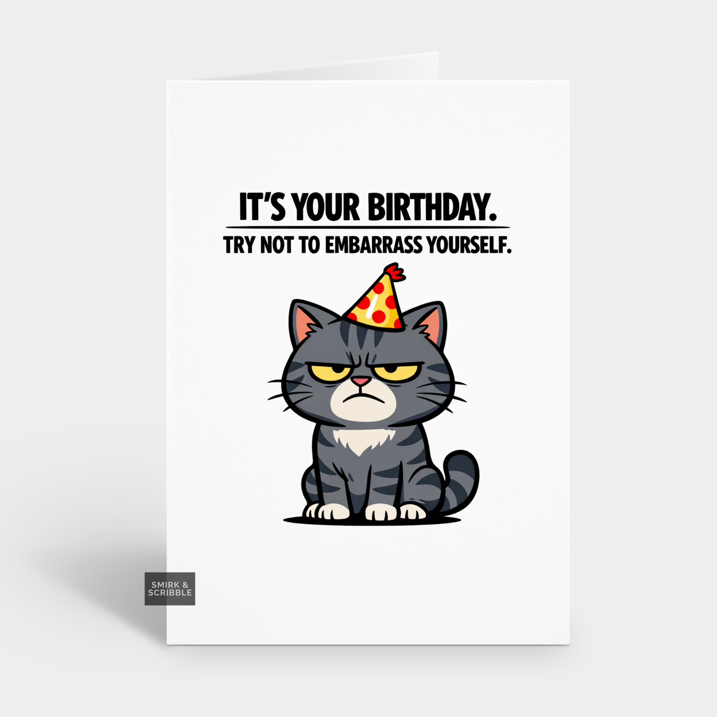 Cartoon cat wearing a party hat with text 'It's your birthday. Try not to embarrass yourself.' on a white background.