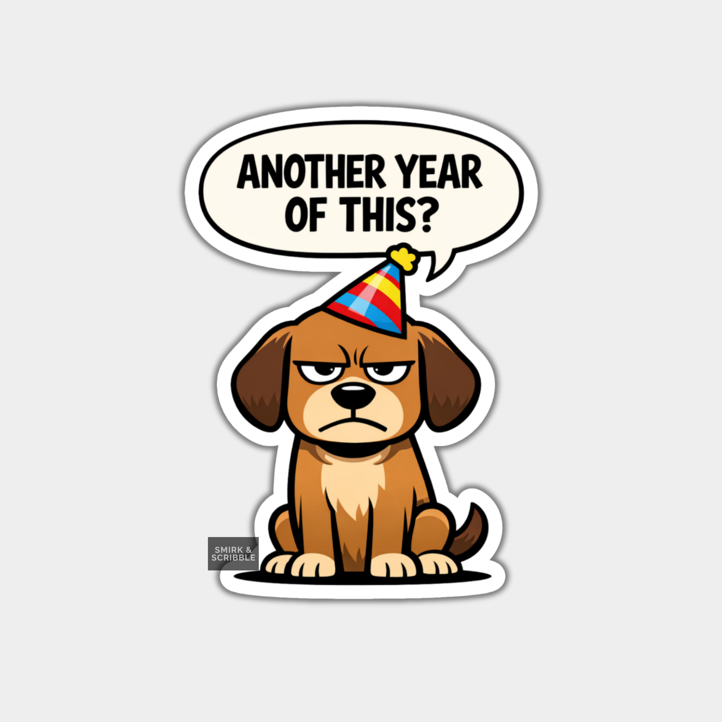 Sticker of a dog wearing a party hat with a speech bubble saying 'Another year of this?' on a white background.