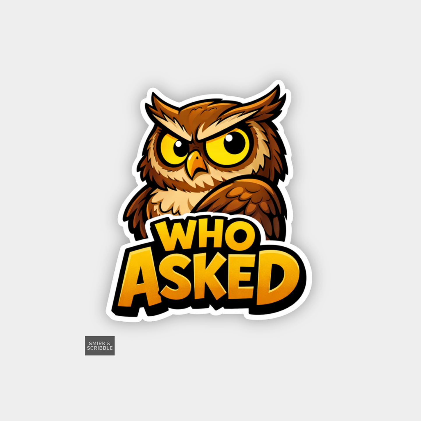 Sticker with an owl design and 'WHO ASKED' text on a light gray background