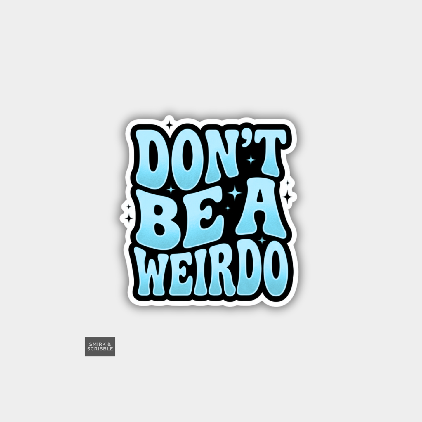 Sticker with 'Don't Be A Weirdo' text on a light gray background