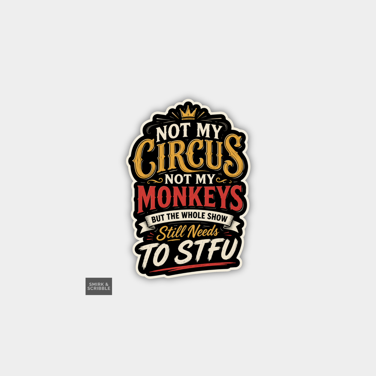 Funny Snarky Vinyl Sticker - Not My Circus