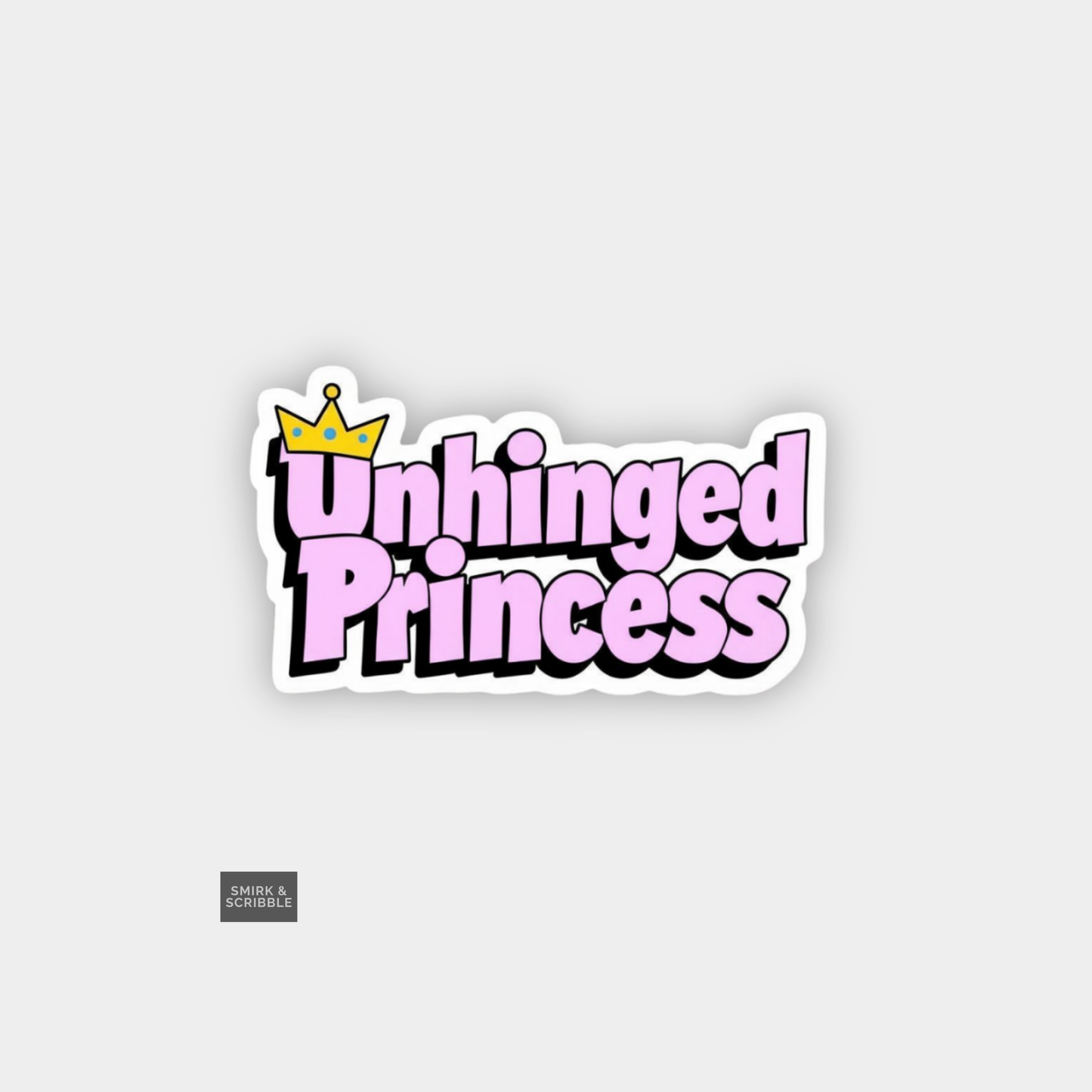 Sticker with 'Unhinged Princess' text and a crown on a light gray background