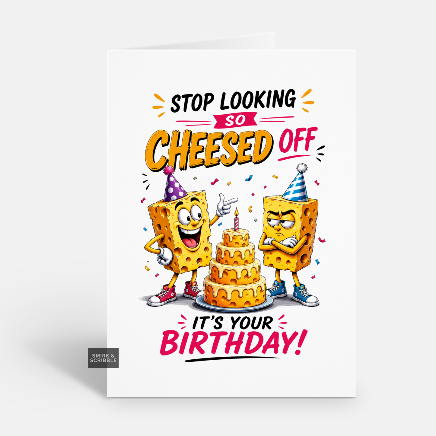 Funny Birthday Card - Looking Cheesed Off