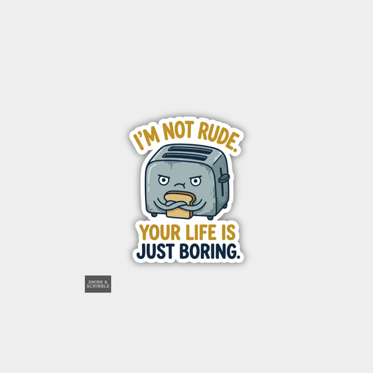 Funny Snarky Joke Vinyl Sticker - Boring Life Toaster
