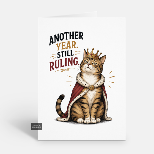 Funny Birthday Card - Still Ruling Royal Cat