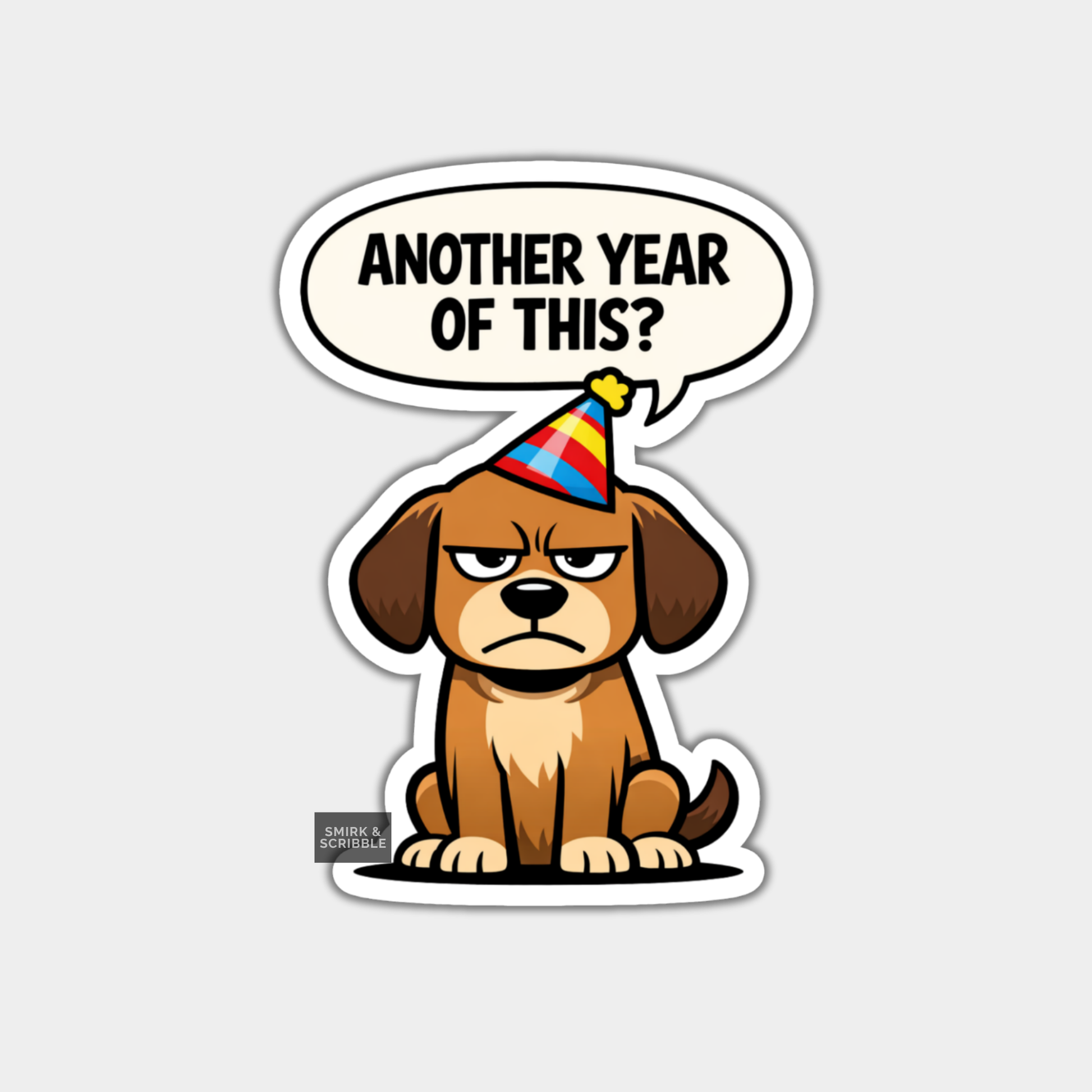 Sticker of a dog wearing a party hat with a speech bubble saying 'Another year of this?' on a white background.