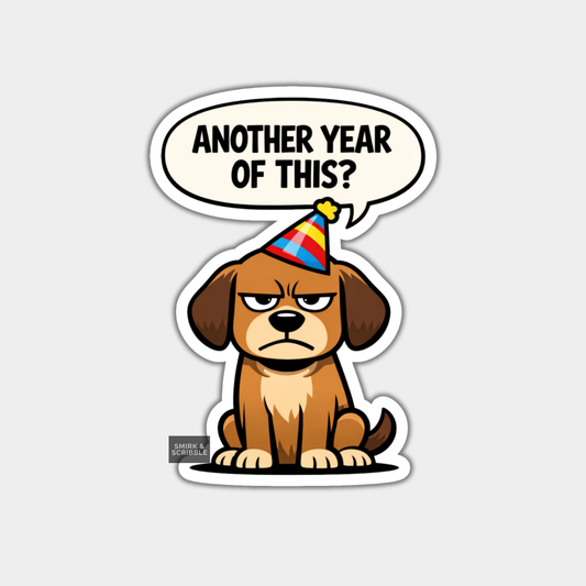 Sticker of a dog wearing a party hat with a speech bubble saying 'Another year of this?' on a white background.