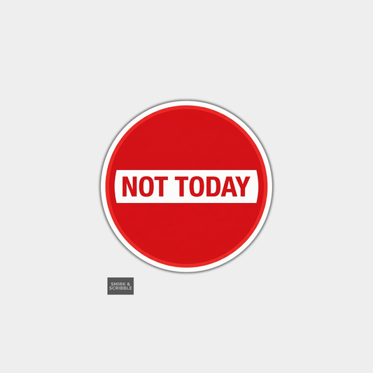 Funny Die Cut Vinyl Sticker - Not Today