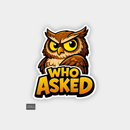Sticker with an owl design and 'WHO ASKED' text on a light gray background