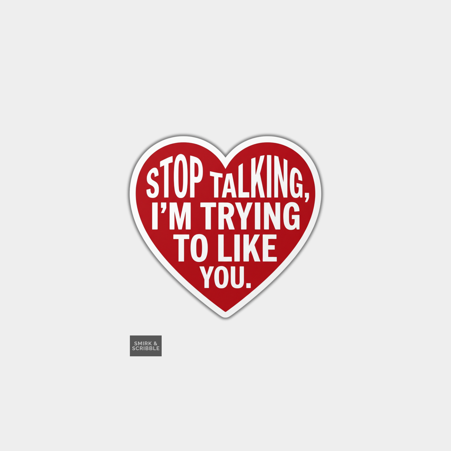 Funny Die Cut Vinyl Sticker - Stop Talking Heart