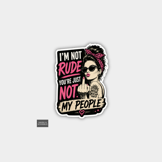 Funny Snarky Vinyl Sticker - Not My People