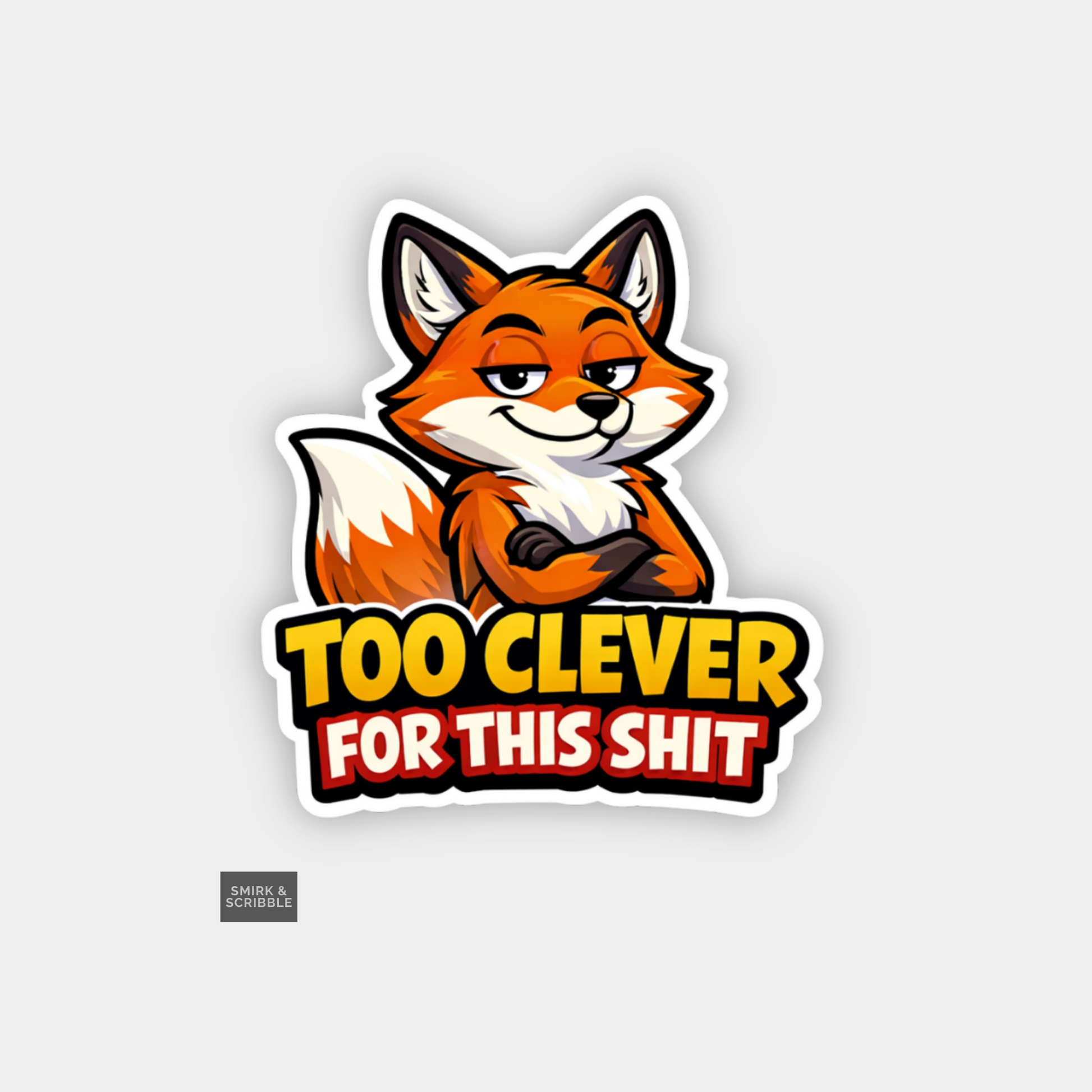 Sticker with a fox design and text 'Too clever for this shit' on a light gray background