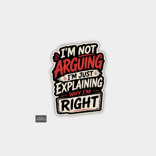 Funny Snarky Vinyl Sticker - I'm Right