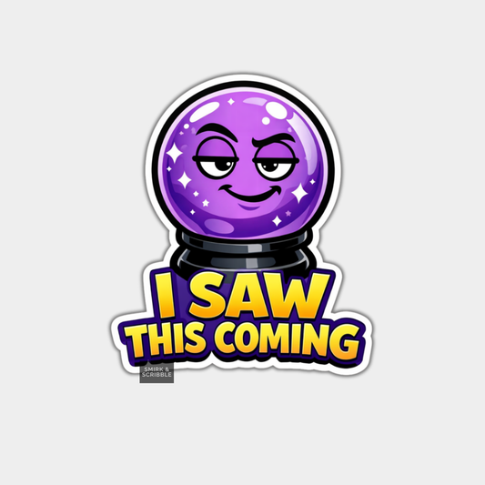 Sticker with a crystal ball and 'I saw this coming' text on a white background