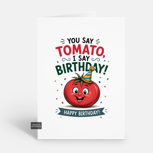 Funny Birthday Card - You Say Tomato