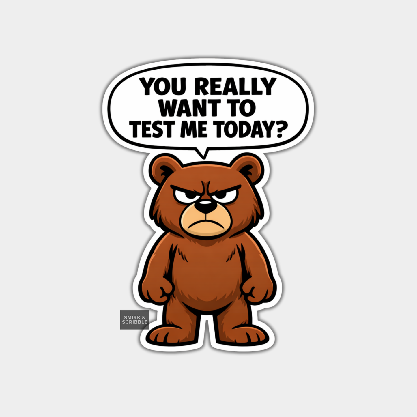 Cartoon bear with a speech bubble saying 'You really want to test me today?' on a light gray background.