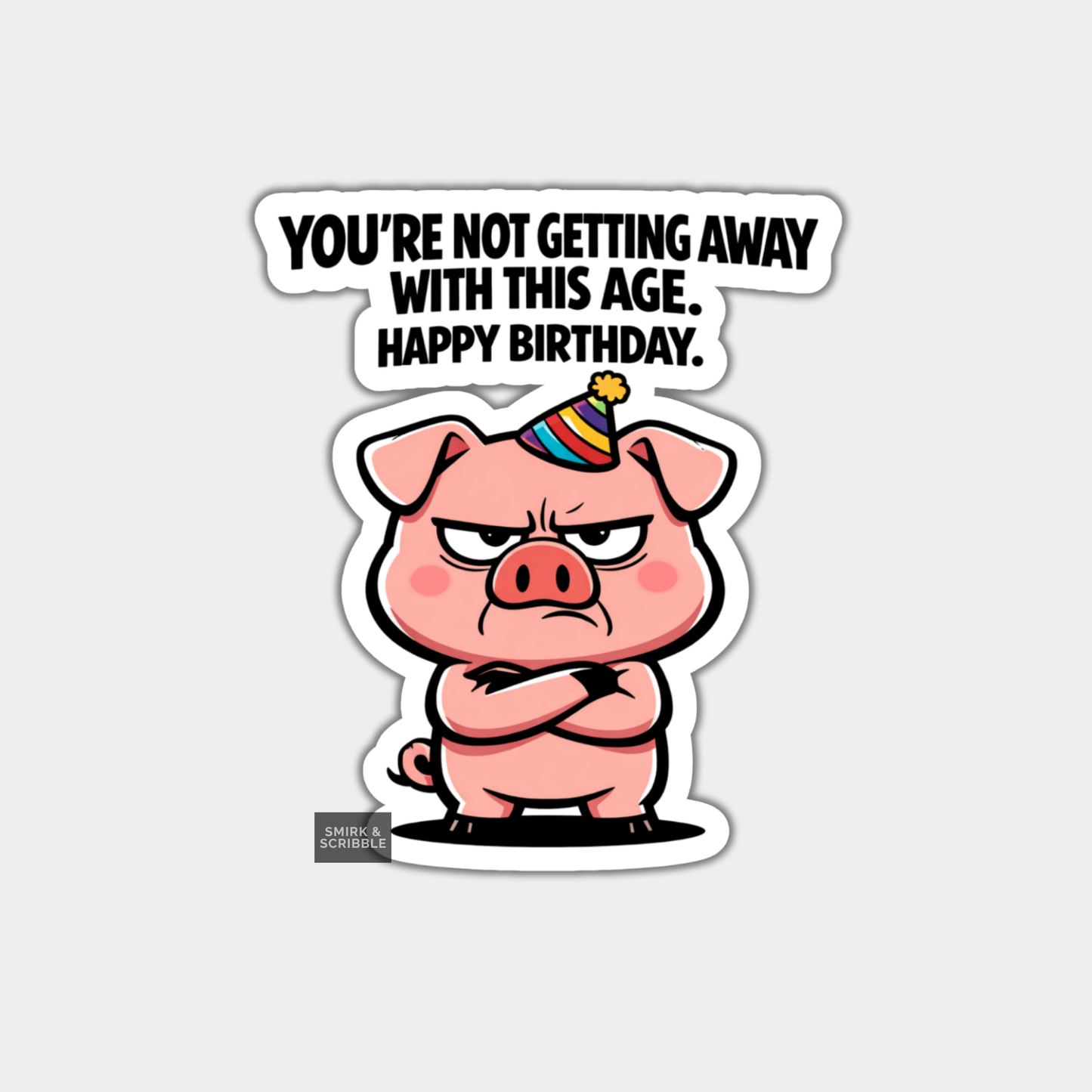 Cartoon pig with a birthday hat and text 'You're not getting away with this age. Happy Birthday.' on a white background.