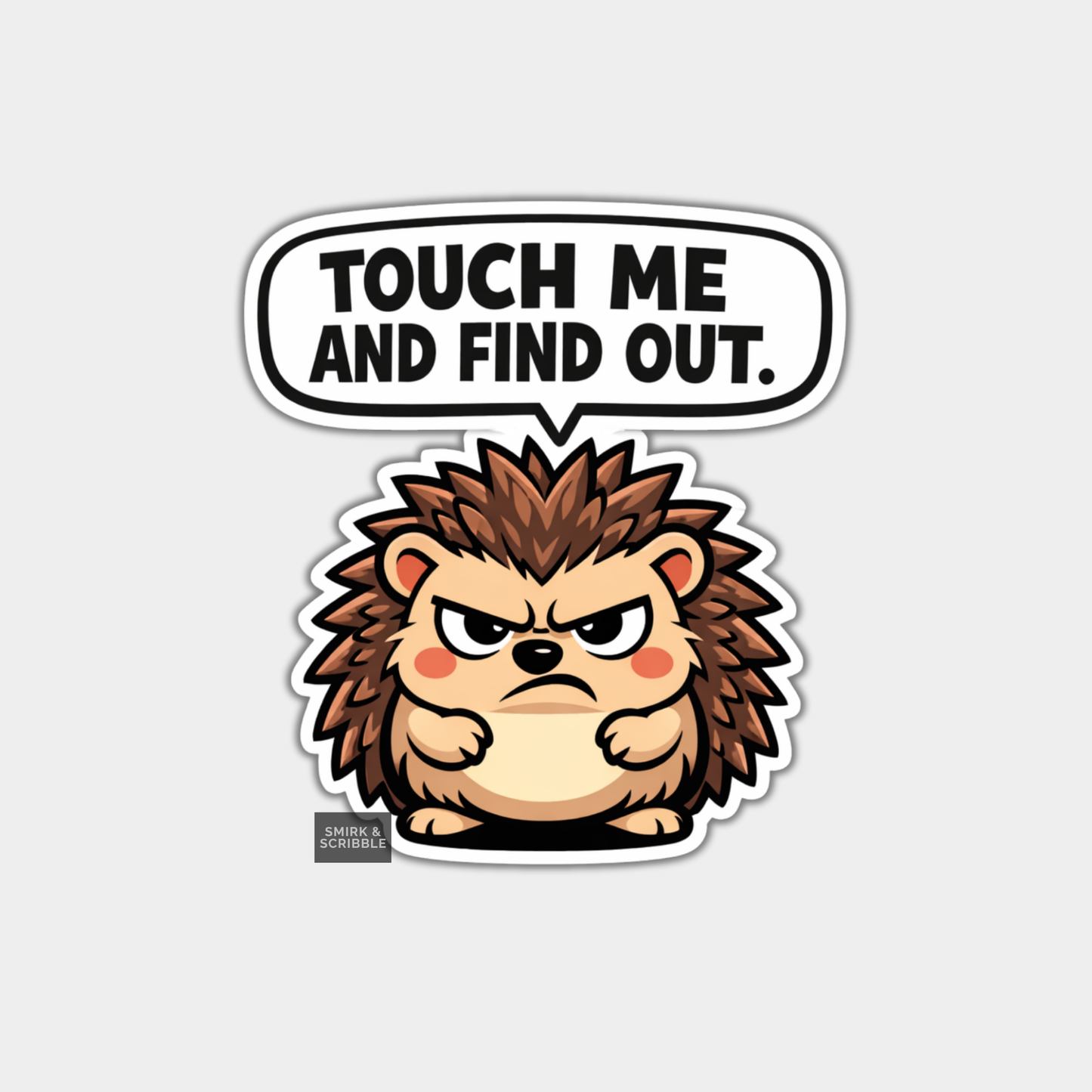 Sticker of a hedgehog with a speech bubble saying 'Touch Me and Find Out' on a light gray background.