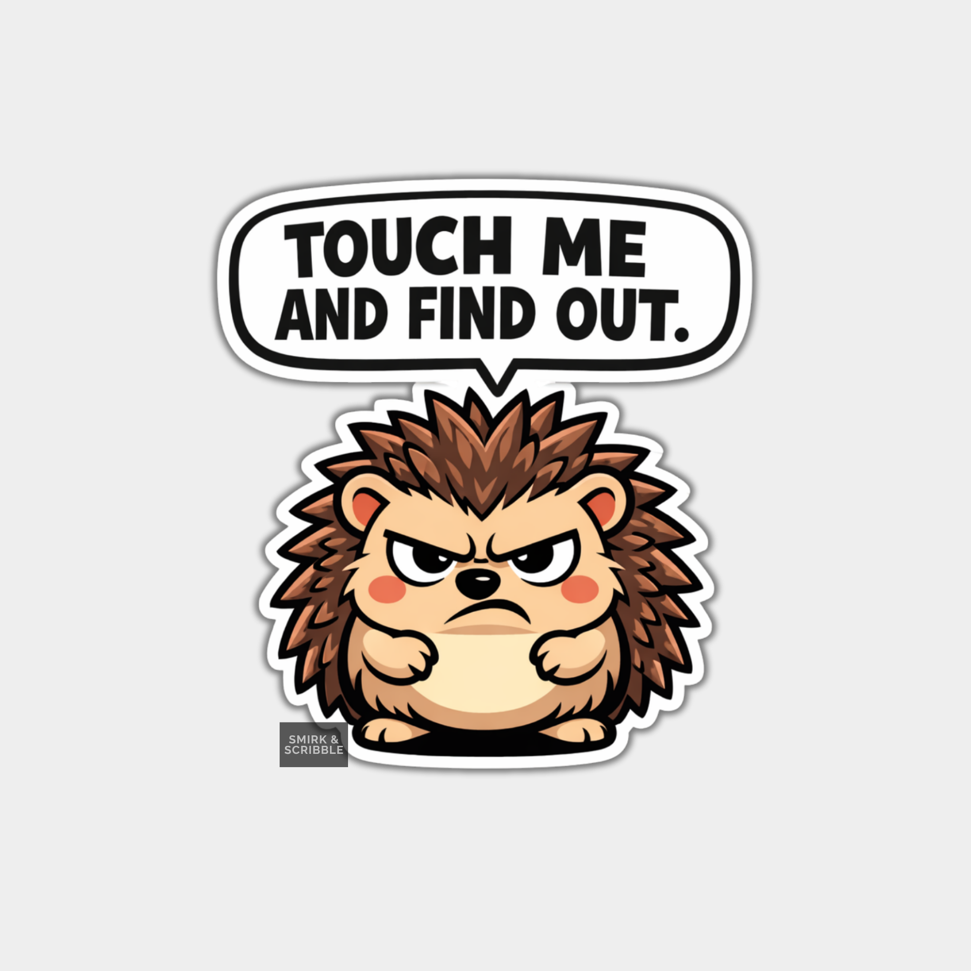 Sticker of a hedgehog with a speech bubble saying 'Touch Me and Find Out' on a light gray background.