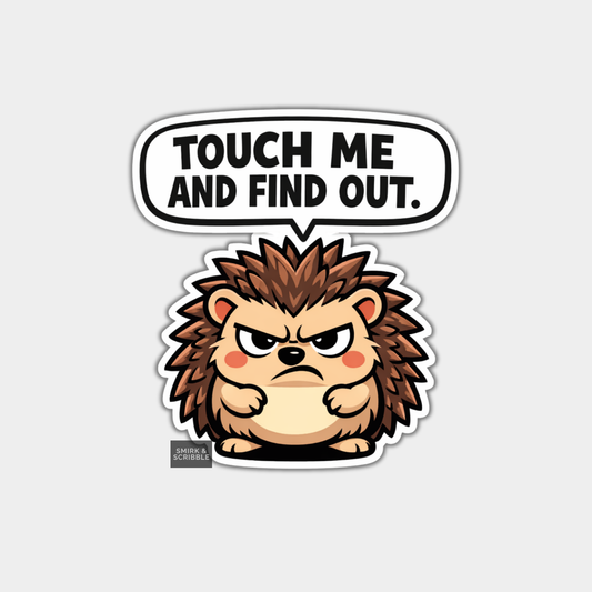 Sticker of a hedgehog with a speech bubble saying 'Touch Me and Find Out' on a light gray background.