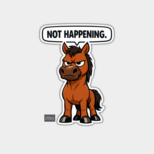 Cartoon horse with a 'Not Happening' speech bubble on a white background