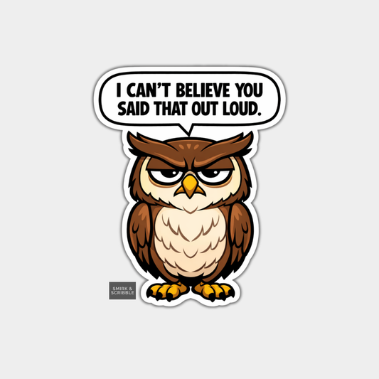 Cartoon owl with a speech bubble saying 'I can't believe you said that out loud' on a white background.
