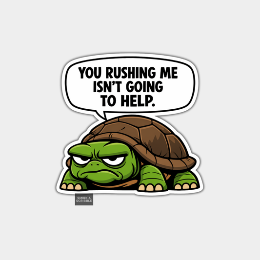 Cartoon tortoise with a speech bubble saying 'You rushing me isn't going to help.' on a white background.