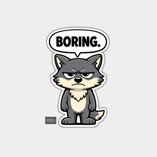 Sticker of a cartoon wolf with a speech bubble saying 'BORING.' on a light gray background.