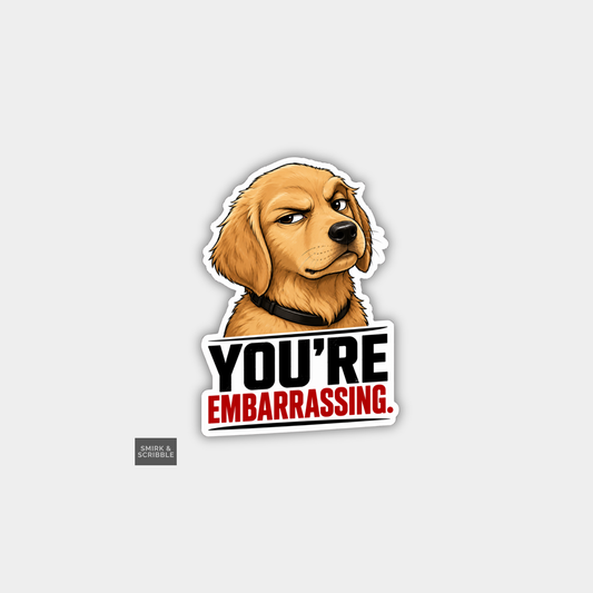 Funny Snarky Joke Vinyl Sticker - Embarrassing Dog