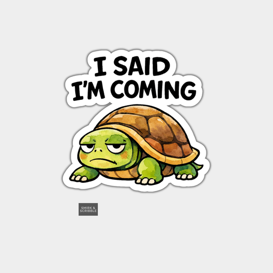 Sticker of a tortoise with 'I Said I'm Coming' text on a white background