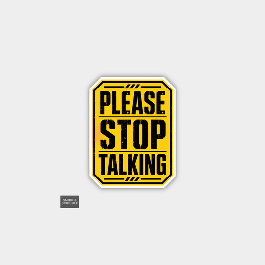 Funny Snarky Joke Vinyl Sticker - Stop Talking
