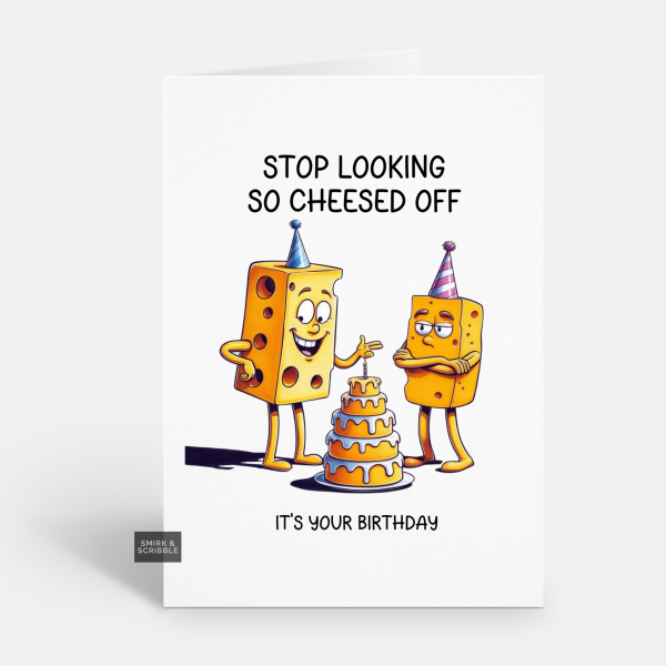 Cheesed Off Birthday Card
